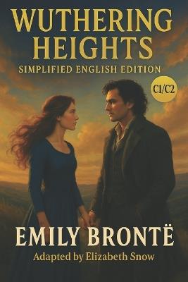 Wuthering Heights (C1 Simplified English Edition): Classic English Novel Adapted for Advanced Learners: Read Classic Literature in Clear Modern English - For Advanced ESL and EFL Learners (C1 Level) - Elizabeth Snow,Emily Brontë - cover