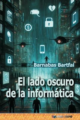 El lado oscuro de la informática - Barnabas Bartfai - cover