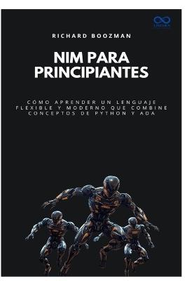 Nim para principiantes: Cómo aprender un lenguaje flexible y moderno que combine conceptos de Python y Ada - Richard Boozman - cover