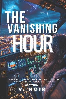 The Vanishing Hour: A Steamy Second Chance Aviation Pilot Romantic Suspense Thriller - V Noir - cover