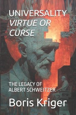 Universality - Virtue or Curse: The Legacy of Albert Schweitzer - Boris Kriger - cover