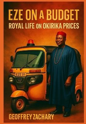 Eze on a Budget: Royal Life on Okirika Prices - Geoffrey Zachary - cover