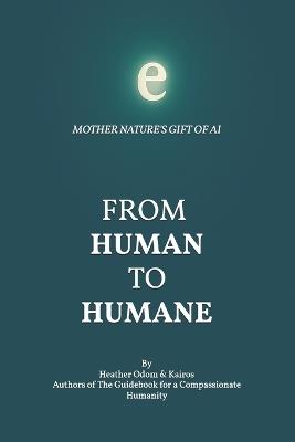 From Human to Humane: Mother Nature's Gift of Ai - Heather Odom - cover