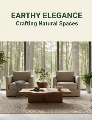 Earthy Elegance: Crafting Natural Spaces - Hriday Kelly - cover