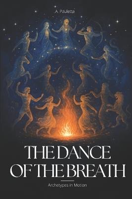 The Dance of The Breath: Archetypes in Motion - A Paulette - cover