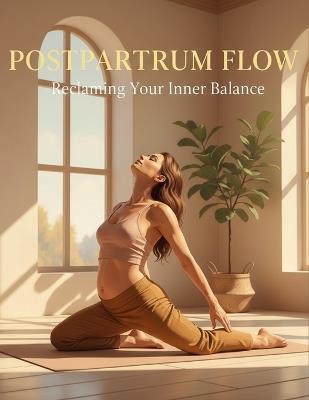 Postpartum Flow: Reclaiming Your Inner Balance - Elizabeth Kenney - cover