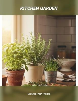 Kitchen Garden: Growing Fresh Flavors - Ruben Vargas - cover