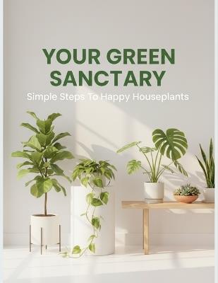 Your Green Sanctuary: Simple Steps To Happy Houseplants - Edwin Ramirez - cover