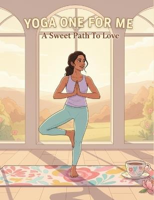 Yoga One For Me: A Sweet Path To Love - Felicha Philippe - cover