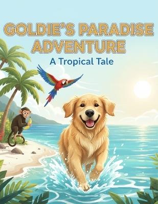 Goldie'S Paradise Adventure: A Tropical Tale - Keyonna Watson - cover