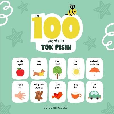 First 100 Words in Tok Pisin: Tok Pisin Language Learning for Kids, Bilingual Tok Pisin Baby Book, Tok Pisin First Dictionary, Tok Pisin Flashcards - Duygu Mengioglu - cover