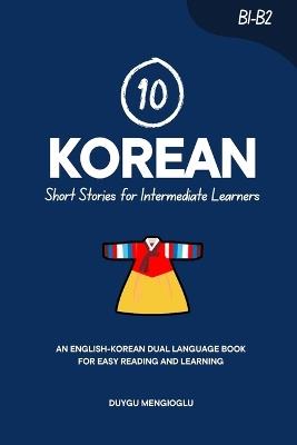 10 Korean Short Stories for Intermediate Learners: An English-Korean Dual-Language Book for Easy Reading and Learning - Duygu Mengioglu - cover