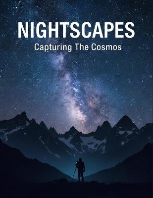 Nightscapes: Capturing The Cosmos - Scott Allen - cover