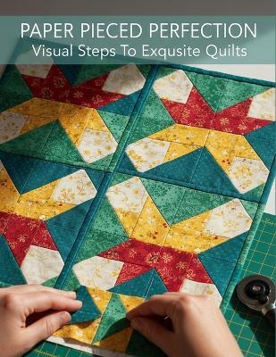 Paper Pieced Perfection: Visual Steps To Exquisite Quilts - Shlok Wheeler - cover