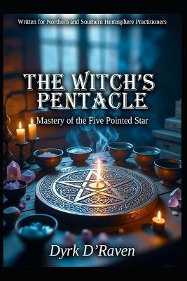 The Witch's Pentacle: Mastery of the Five Pointed Star - Dyrk D'Raven - cover