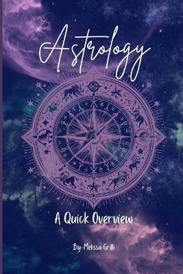 Astrology - A Quick Overview: Basic Info on the Signs and Houses - Melissa Grilli - cover