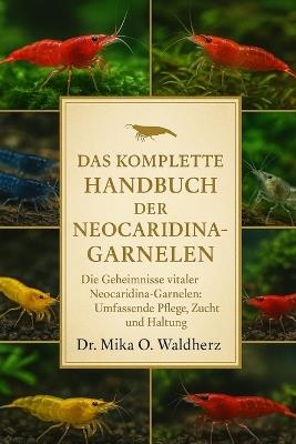 Das Komplette Handbuch Der Neocaridina-Garnelen: Die Geheimnisse vitaler Neocaridina-Garnelen: Umfassende Pflege, Zucht und Haltung - Mika O Waldherz - cover