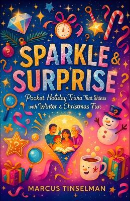 Sparkle & Surprise - Pocket Holiday Trivia That Shines with Winter & Christmas Fun - Marcus Tinselman - cover
