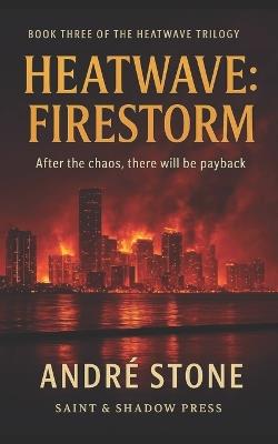 Heatwave: Firestorm: Book Three of The Heatwave Trilogy - André Stone - cover