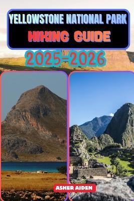 Yellowstone National Park Hiking Guide 2025-2026 - Asher Aiden - cover