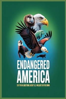 Endangered America: 500 Trivia Questions about U.S. Wildlife on the Brink: Test Your Knowledge of Rare and Vanishing Animals from Coast to Coast - Mammals, Birds, Reptiles, Sea Life, and Insects - Memaw's Pastime - cover