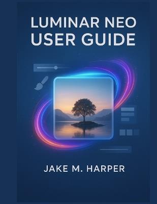 Luminar Neo User Guide - Jake M Harper - cover