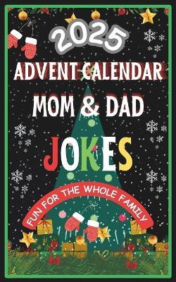 Advent Calendar 2025: Mom-Dad Jokes Mini Book: 24 Days of Festive Fun for Adults, Family-Friendly Humor, Great Gift for Men and Women - Mj-A A - cover