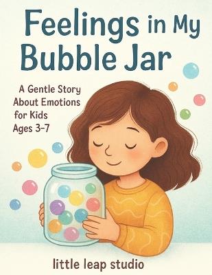 Feelings in My Bubble Jar: A Gentle Story About Emotions for Kids Ages 3-7 - Bibi Khan - cover