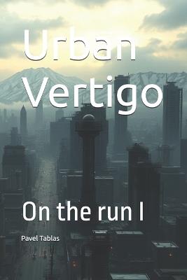 Urban Vertigo: On the run I - Pavel Tablas - cover