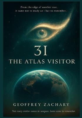 3i the Atlas Visitor: From the edge of another star, it came not to study us - but to remember. - Geoffrey Zachary - cover