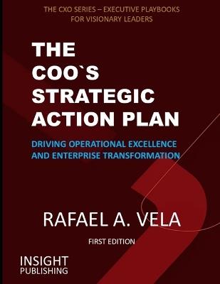 The Coo`s Strategic Action Plan: Driving Operational Excellence and Enterprise Transformation - Rafael A Vela - cover
