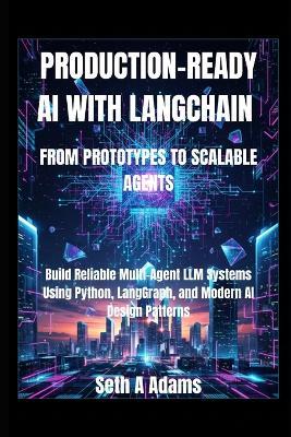 Production-Ready AI with Langchain: From Prototypes to Scalable Agents - Seth A Adams - cover