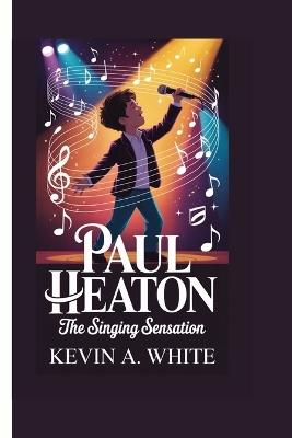 Paul Heaton: The Singing Sensation - Kevin A White - cover