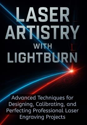 Laser Artistry with Lightburn - Olivia Emmanuel - cover