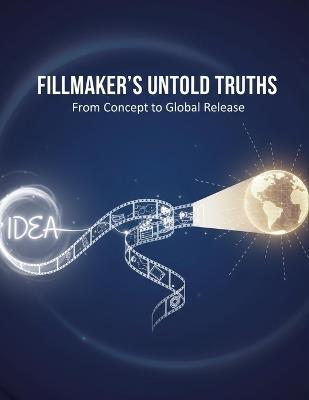 Filmmaker'S Untold Truths: From Concept To Global Release - Kevinas Moreno - cover