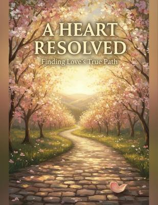 A Heart Resolved: Finding Love'S True Path - Robin Bernhard - cover