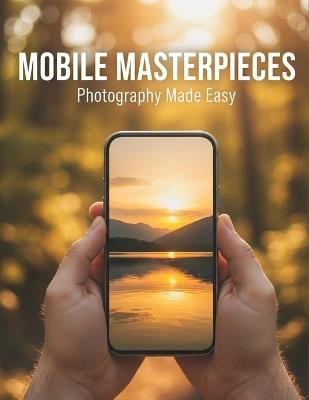 Mobile Masterpieces: Photography Made Easy - Olarewaju Oladipo - cover