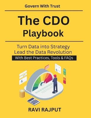 The CDO Playbook: Data Governance for Executives Enterprise Data Privacy Standards Global Data Governance Practices AI and Digital Compliance Leadership Ethical Data Management Framework - Ravi Rajput - cover