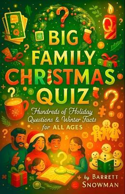The Big Family Christmas Quiz - Hundreds of Holiday Questions & Winter Facts for All Ages - Barrett Snowman - cover