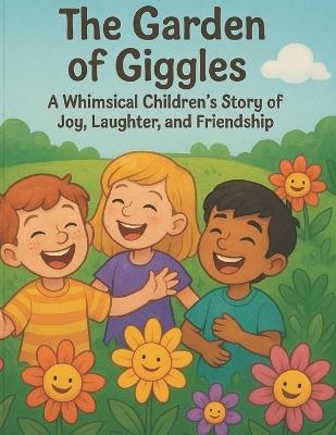 The Garden of Giggles: A Whimsical Children's Story of Joy, Laughter, and Friendship - Shan Khan - cover