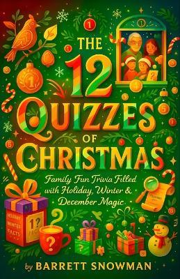 The 12 Quizzes of Christmas - Family Fun Trivia Filled with Holiday, Winter & December Magic - Barrett Snowman - cover