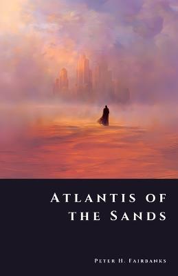 Atlantis of the Sands: Arabia's Vanished City of Gold - Peter H Fairbanks - cover