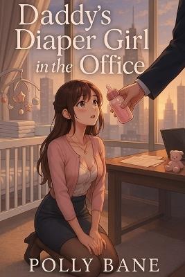 Daddy's Diaper Girl in the Office: A DDLG ABDL Diaper Discipline Romance: Boss Baby Humiliation, Public Leaks & Diaper Submission - Polly Bane - cover