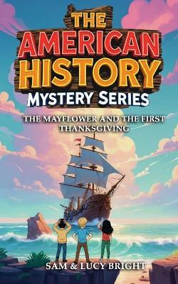 The American History Mystery Series: The Mayflower and the First Thanksgiving - Lucy Bright,Sam Bright - cover