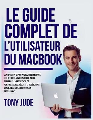 Le Guide Complet de l'Utilisateur Du Macbook - Tony Jude - cover