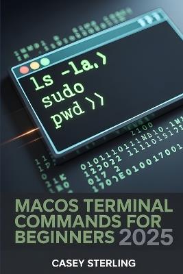 macOS Terminal Commands for Beginners 2025: 250+ Copy-Paste Zsh Tips & Tricks to Master macOS Sequoia. - Casey Sterling - cover