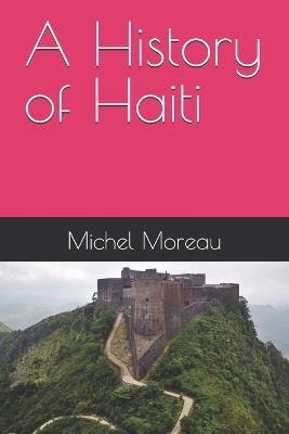 A History of Haiti - Michel Moreau - cover