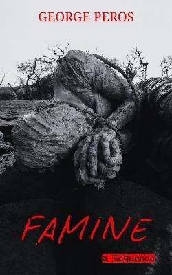Famine: A Sequence - George Peros - cover