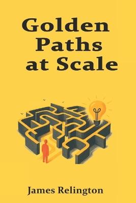 Golden Paths at Scale: Versioning, Lifecycle Management, and Controlled Deviation - James Relington - cover
