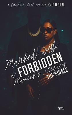 Marked With A Forbidden Maniak's Legacy: A Forbidden Unhinged Romance: The Finale - Robin - cover